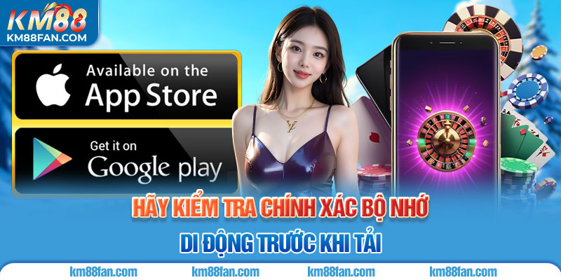 Tải App KM88 Hãy kiểm tra chính xác bộ nhớ di động trước khi tải
