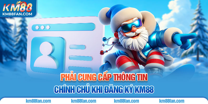 Đăng Ký KM88 Phải cung cấp thông tin chính chủ khi đăng ký KM88
